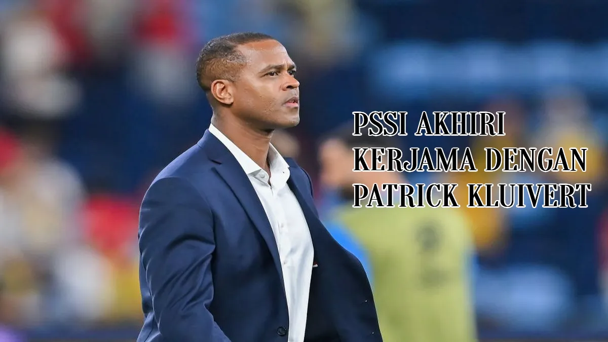 PSSI Resmi Akhiri Kerja Sama dengan Patrick Kluivert